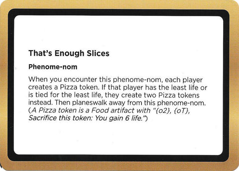 That's Enough Slices (Black Lotus Unknown Planechase) [Oversize Cards]